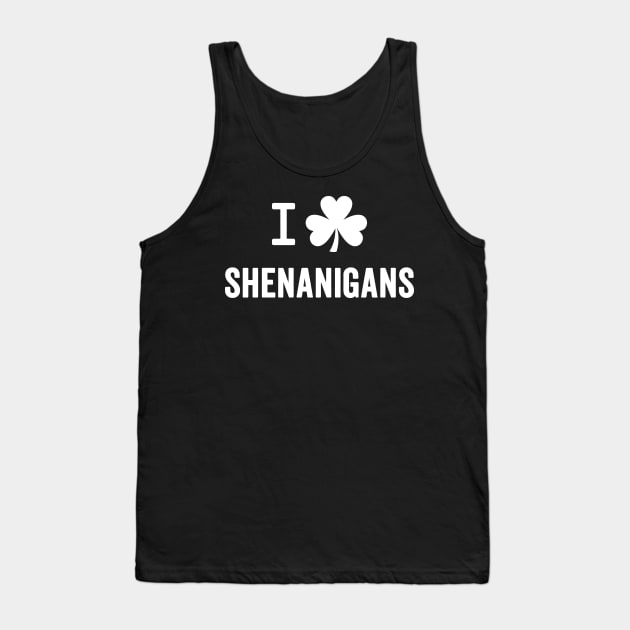 I Love Shenanigans - Funny St. Patrick's Day Tank Top by TwistedCharm